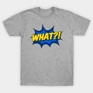 What?! Comic Effect T-Shirt